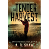 The Tender Harvest: A Post-Apocalyptic Survival Fiction Series