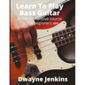 Learn To Play Bass Guitar: A Comprehensive Course For Beginners