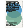 Language as an Ecological Phenomenon: Languaging and Bioecologies in Human-Environment Relationships