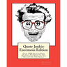 Quote Junkie: Enormous Edition: Over 3000 Quotes From Several Hundred Of The Most Famous People In The History Of The World