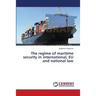 The regime of maritime security in international, EU and national law