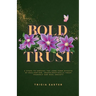 Bold Trust: 6 Steps to Unravel the Long-Term Effects of Gaslighting, Unapologetically Trust Yourself and Heal Anxiety
