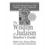 The Wisdom of Judaism Teacher's Guide: An Introduction to the Values of the Talmud
