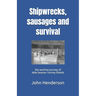 Shipwrecks, sausages and survival: the wartime journey of Able Seaman Tommy Shields