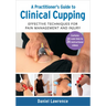 A Practitioner's Guide to Clinical Cupping: Effective Techniques for Pain Management and Injury