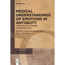 Medical Understandings of Emotions in Antiquity: Theory, Practice, Suffering. Ancient Emotions III