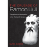 The Crusade of Ramon Llull: Evangelism and Apologetics in the Thirteenth Century