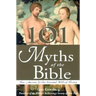 101 Myths of the Bible: How Ancient Scribes Invented Biblical History