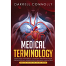 Medical Terminology: Quickly Build Your Medical Vocabulary Effective techniques for Pronouncing, Understanding & Memorizing Medical Terms (