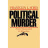 Political Murder: From Tyrannicide to Terrorism from Tyrannicide to Terrorism