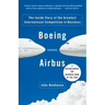 Boeing Versus Airbus: The Inside Story of the Greatest International Competition in Business