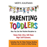 Parenting Toddlers: How You Can Use Positive Discipline to Raise Kids Who Will Have High Self-Esteem, Including Tips for Sleep Training, H