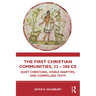 The First Christian Communities, 32 - 380 CE: Quiet Christians, Visible Martyrs, and Compelling Texts