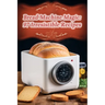 Bread Machine Magic: 97 Irresistible Recipes