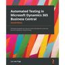 Automated Testing in Microsoft Dynamics 365 Business Central - Second Edition: Efficiently automate test cases for faster development cycles with less