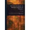 The Life of Marie De Medicis, Queen of France