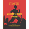 Liberate Yourself!: How to Think Like Bruce Lee Workbook