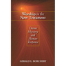 Worship in the New Testament: Divine Mystery and Human Response
