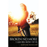 Broken No More: I Am Because He Is