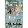 The Adventures of Bobby O'Malley and Bandit: Trilogy