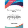 Experimental Wireless Stations: Their Theory, Design, Construction And Operation; Including Wireless Telephony And Quenched Spark Systems
