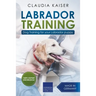 Labrador Training: Dog Training for Your Labrador Puppy