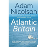 Atlantic Britain: The Story of the Sea a Man and a Ship