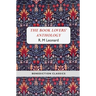 The Book Lovers' Anthology: A Compendium of Writing about Books, Readers and Libraries