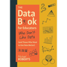 The Data Book for Educators Who Don't Like Data (and Those Who Want to Use Data Better): (A Practical Guide to Data-Driven Decisions)