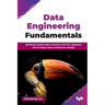Data Engineering Fundamentals: Building scalable data solutions with ETL pipelines and strategic data architecture design (English Edition)