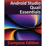 Android Studio Quail Essentials - Compose Edition: Developing Android Apps Using Android Studio, Jetpack Compose, and Kotlin