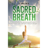 Sacred Breath: Understanding the electrical power source of the human body and how to keep it charged.
