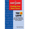 The Easy Guide for Finding Your Next Career: Top Ten Lists on Job Search Preparation, Resumes, Interviews, and Transition