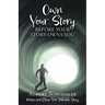 Own Your Story Before Your Story Owns You: Name and Claim Your Valuable Story