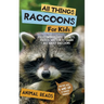 All Things Raccoons For Kids: Filled With Plenty of Facts, Photos, and Fun to Learn all About Raccoons