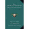 The Theory Of Groups And Quantum Mechanics
