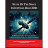 State of The Space Industrial Base 2021: Infrastructure & Services for Economic Growth & National Security