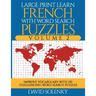 Large Print Learn French with Word Search Puzzles Volume 2: Learn French Language Vocabulary with 130 Challenging Bilingual Word Find Puzzles for All