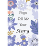 Pops Tell Me Your Story: 140+ Questions For Your Pops To Share His Life And Thoughts: Grandfather's Life Experiences In Writing, A Keepsake Boo