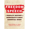 Freedom of Speech: A Peopleâ (Tm)S History of Democracyâ (Tm)S Most Essential Right