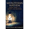 Midlothian Mayhem: Murder, Miners and the Military in Old Midlothian