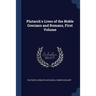 Plutarch's Lives of the Noble Grecians and Romans, First Volume