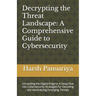 Decrypting the Threat Landscape: A Comprehensive Guide to Cybersecurity: Unraveling the Digital Enigma: A Deep Dive into Cybersecurity Strategies for