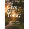God, Give Me Today: A Devotional Journal for Anxiety and Depression
