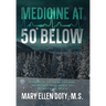 Medicine at 50 Below: A Memoir of Healthcare, Healing, and Hope in Rural Alaska