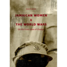 Jamaican Women and the World Wars: On the Front Lines of Change