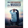 When Good Samaritans Get Mugged: Hope and Healing for Wounded Warriors