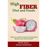 High Fiber Diet and Foods: Propel Your Health Upward with Dietary Fiber