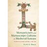 Monasticism and Manuscript Culture in Medieval Europe: Studies in Cluniac History, C. 900-1200