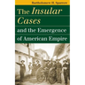 The Insular Cases and the Emergence of American Empire